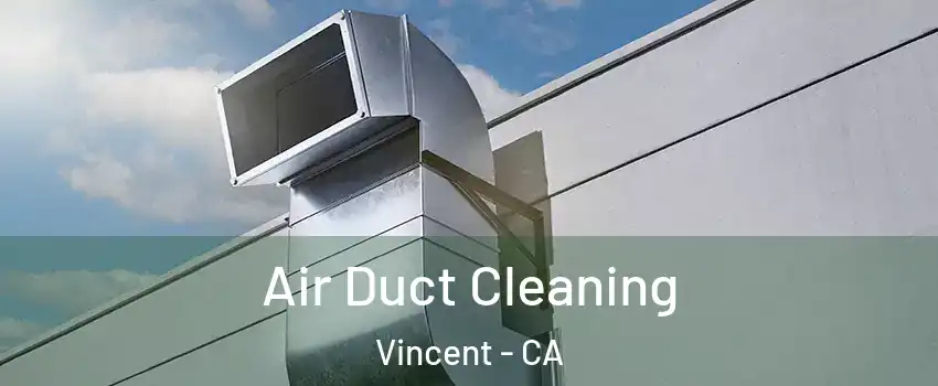 Air Duct Cleaning Vincent - CA
