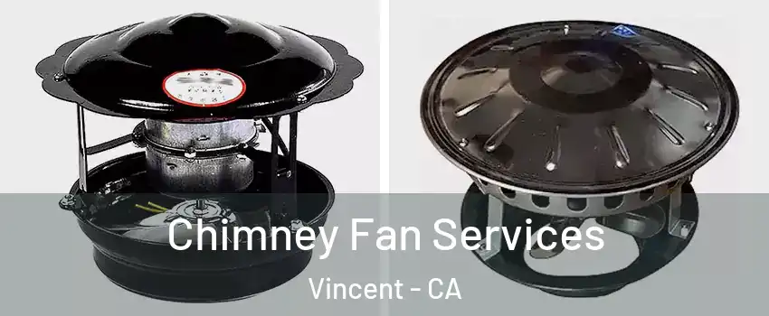 Chimney Fan Services Vincent - CA