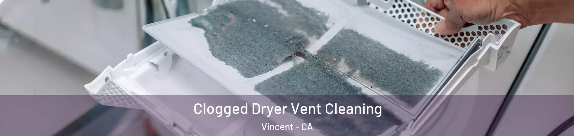  Clogged Dryer Vent Cleaning Vincent - CA