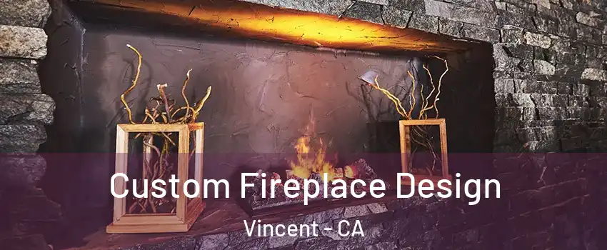  Custom Fireplace Design Vincent - CA
