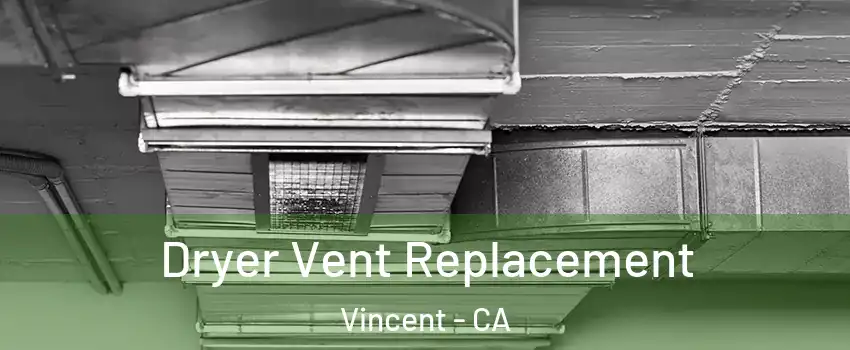 Dryer Vent Replacement Vincent - CA
