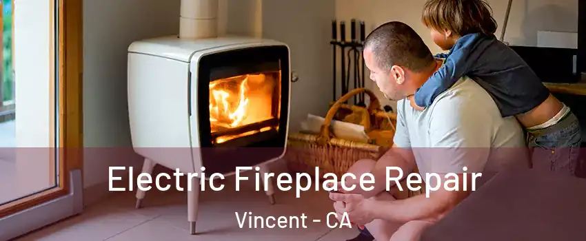 Electric Fireplace Repair Vincent - CA