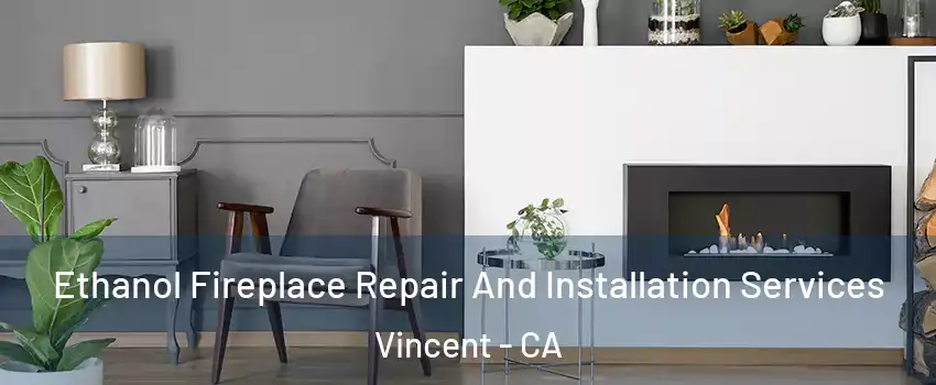  Ethanol Fireplace Repair And Installation Services Vincent - CA