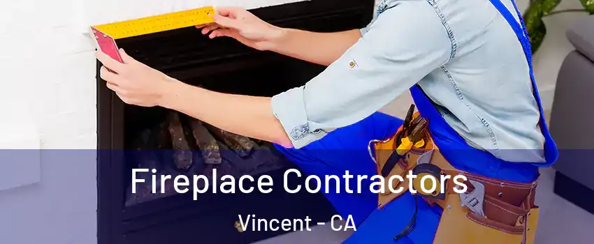  Fireplace Contractors Vincent - CA
