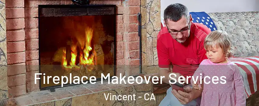  Fireplace Makeover Services Vincent - CA
