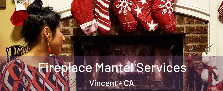  Fireplace Mantel Services Vincent - CA