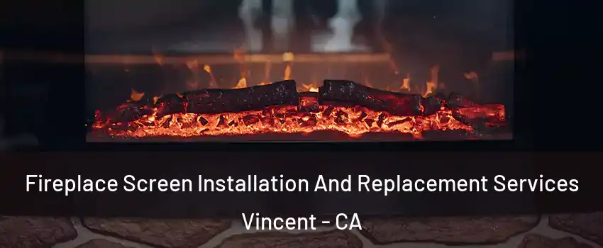  Fireplace Screen Installation And Replacement Services Vincent - CA