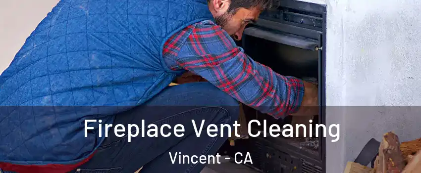  Fireplace Vent Cleaning Vincent - CA