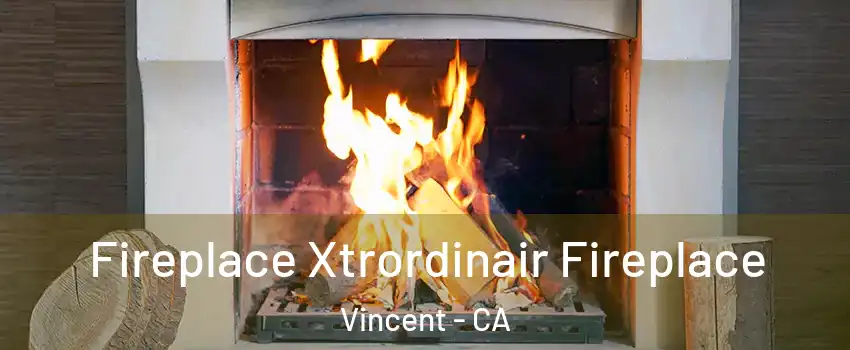  Fireplace Xtrordinair Fireplace Vincent - CA