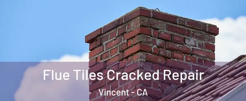  Flue Tiles Cracked Repair Vincent - CA