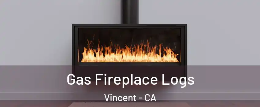 Gas Fireplace Logs Vincent - CA