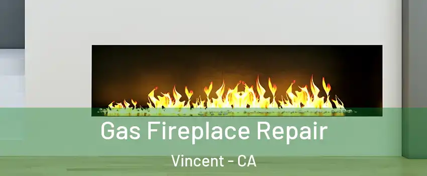  Gas Fireplace Repair Vincent - CA