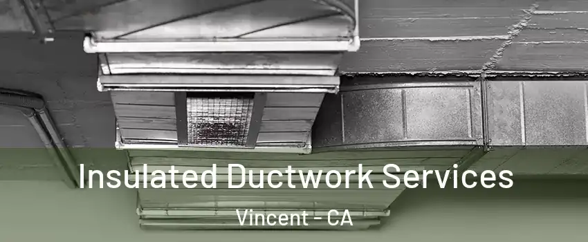 Insulated Ductwork Services Vincent - CA