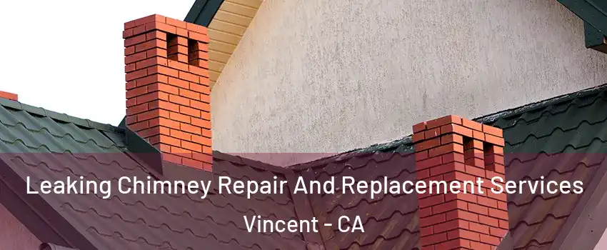 Leaking Chimney Repair And Replacement Services Vincent - CA