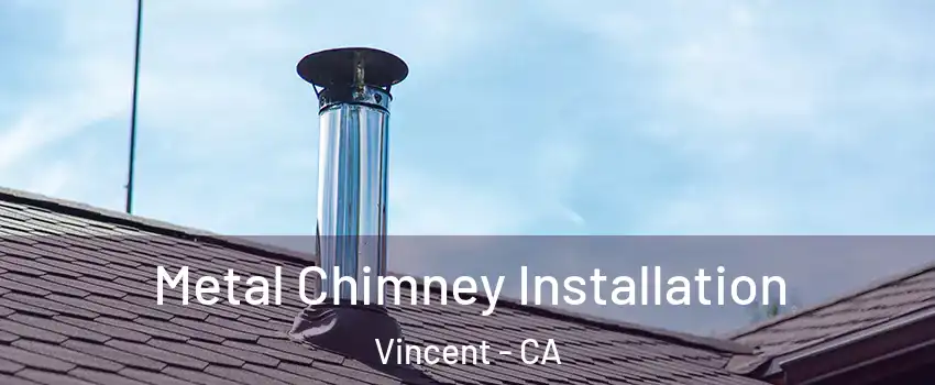 Metal Chimney Installation Vincent - CA