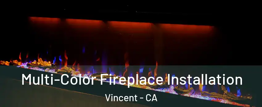  Multi-Color Fireplace Installation Vincent - CA
