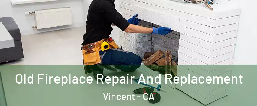  Old Fireplace Repair And Replacement Vincent - CA