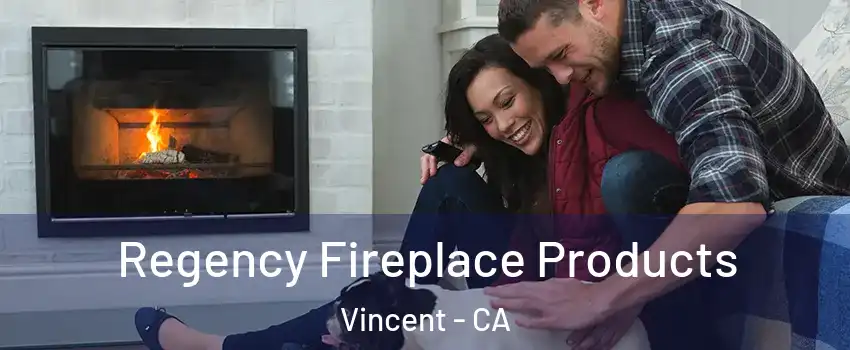 Regency Fireplace Products Vincent - CA