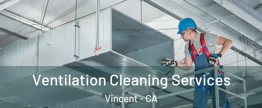 Ventilation Cleaning Services Vincent - CA