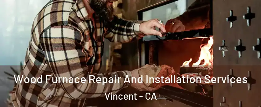  Wood Furnace Repair And Installation Services Vincent - CA
