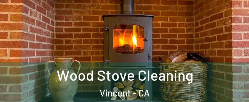 Wood Stove Cleaning Vincent - CA