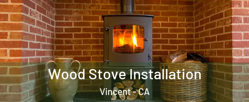  Wood Stove Installation Vincent - CA