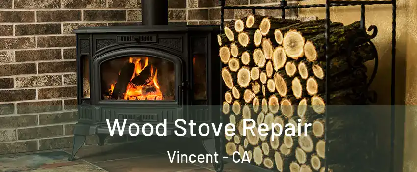 Wood Stove Repair Vincent - CA